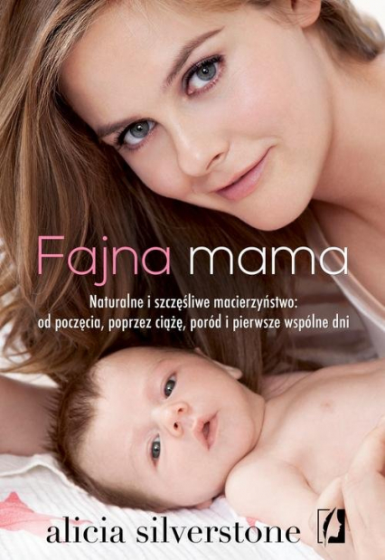 Fajna mama Naturalne i szczęśliwe macierzyństwo: od poczęcia, poprzez ciążę, poród i pierwsze wspólne dni