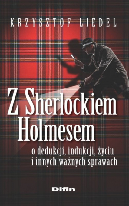 Z Sherlockiem Holmesem o dedukcji, indukcji, życiu i innych ważnych sprawach