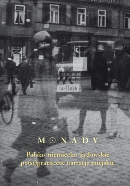 Monady Polsko-niemiecko-żydowskie po(st)graniczne narracje miejskie