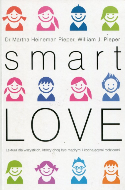 Smart Love Wszechstronny poradnik jak zrozumieć, wychować i cieszyć się swoim dzieckiem
