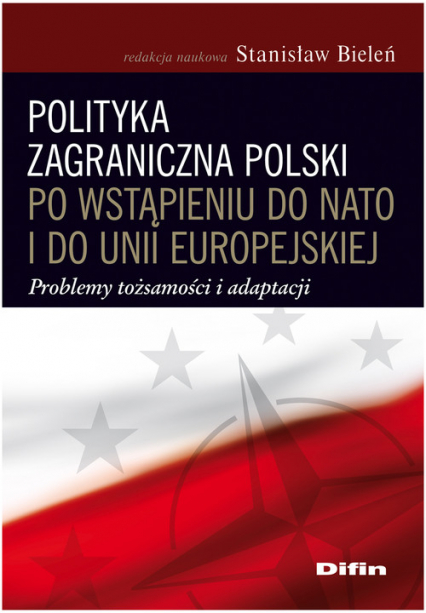 Polityka zagraniczna Polski po wstąpieniu do NATO i do Unii Europejskiej Problemy tożsamości i adaptacji