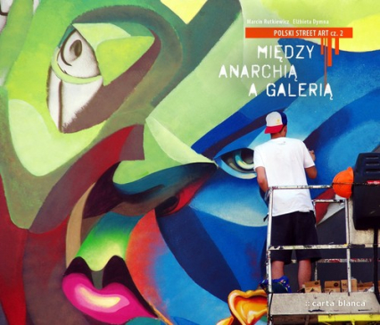 Polski street art część 2 Między anarchią a galerią