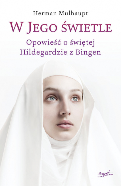 W Jego świetle Opowieść o świętej Hildegardzie z Bingen