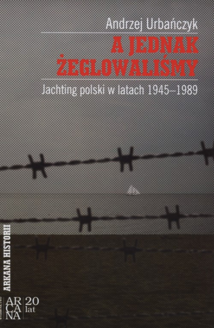 A jednak żeglowaliśmy Jachting polski w latach1945-899