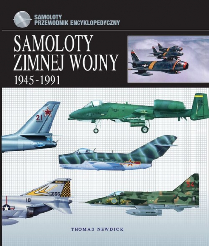 Samoloty zimnej wojny 1945-1991 Przewodnik encyklopedyczny
