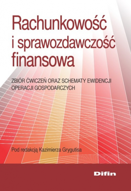 Rachunkowość i sprawozdawczość finansowa Zbiór ćwiczeń oraz schematy ewidencji operacji gospodarczych
