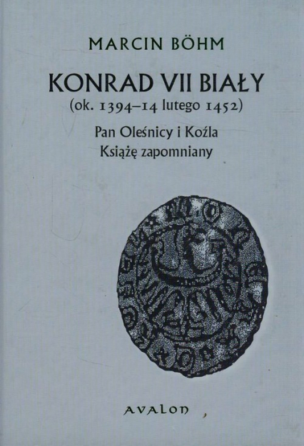 Konrad VII Biały ok. 1394-14 lutego 1452 Pan Oleśnicy i Koźla Książę zapomniany