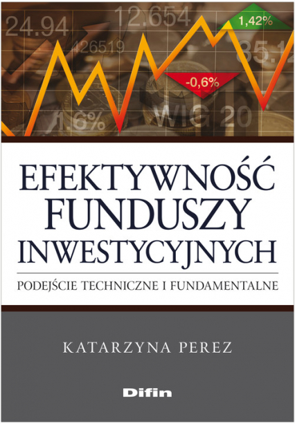 Efektywność funduszy inwestycyjnych Podejście techniczne i fundamentalne