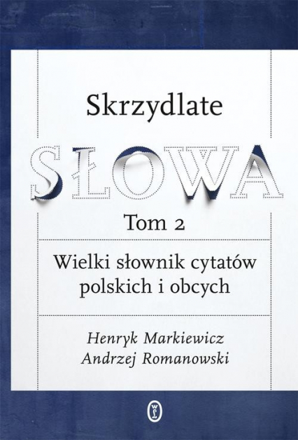 Skrzydlate słowa Tom 2 Wielki słownik cytatów polskich i obcych