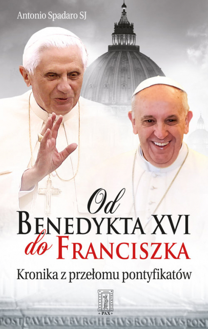 Od Benedykta XVI do Franciszka Kronika z przełomu pontyfikatów