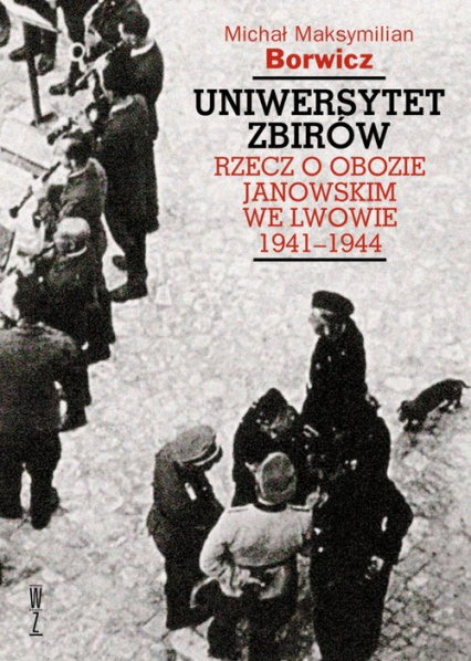 Uniwersytet zbirów Rzecz o Obozie Janowskim we Lwowie 1941–1944