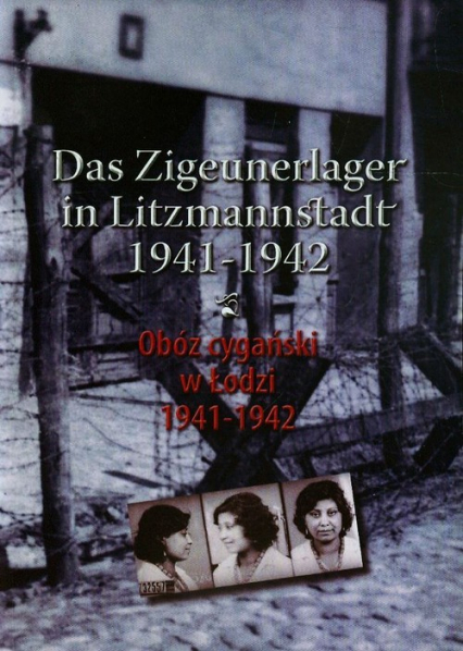 Obóz cygański w Łodzi 1941-1942 Das Zigeunerlager in Litzmannstadt 1941-1942