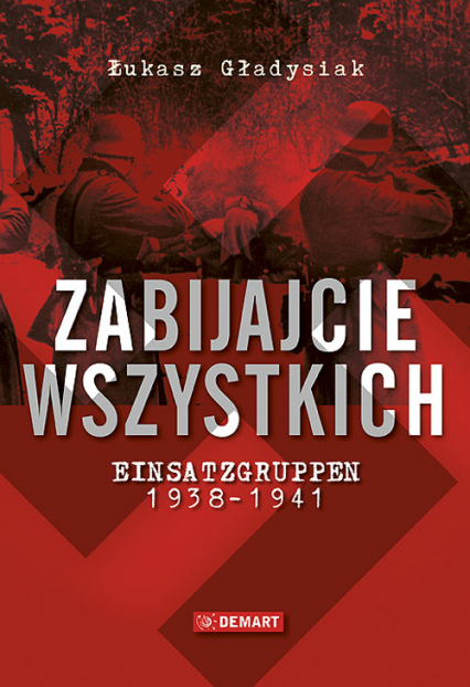 Zabijajcie wszystkich Einsatzgruppen w latach 1938-1941