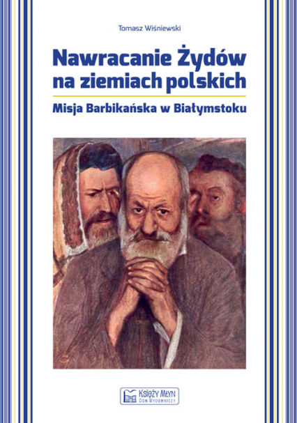 Nawracanie Żydów na ziemiach polskich Misja Barbikańska w Białymstoku