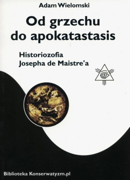 Od grzechu do apokatastasis Historiozofia Josepha de Maistre'a
