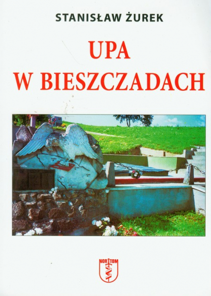 UPA w Bieszczadach Straty ludności polskiej poniesione z rąk ukraińskich w Bieszczadach w latach 1939-1947