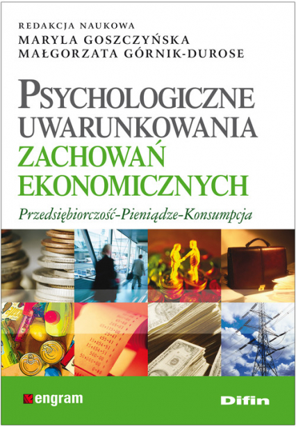 Psychologiczne uwarunkowania zachowań ekonomicznych Przedsiębiorczość - Pieniądze - Konsumpcja