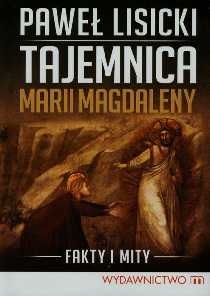 Tajemnica Marii Magdaleny Fakty i mity