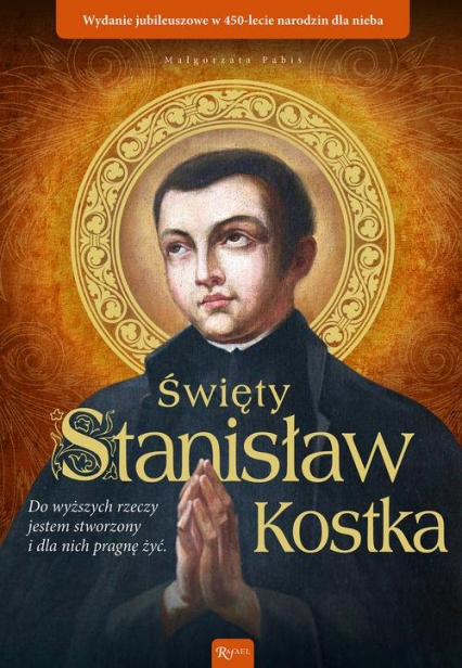 Święty Stanisław Kostka Wydanie jubileuszowe w 450 lecie narodzin dla nieba