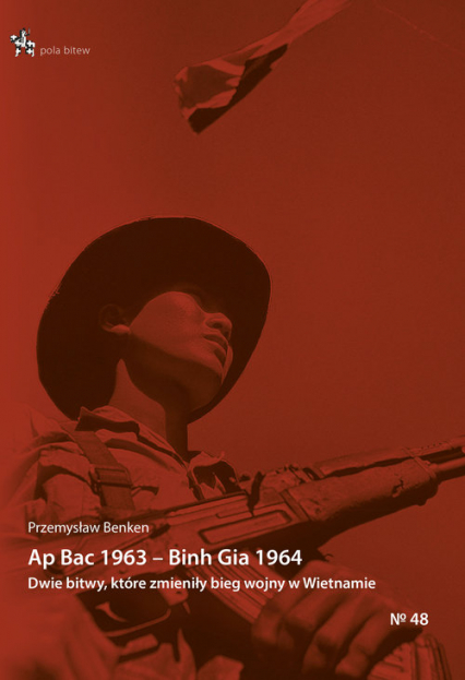 Ap Bac 1963 Binh Gia 1964. Dwie bitwy które zmieniły bieg II wojny indochińskiej