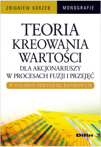 Teoria kreowania wartości dla akcjonariuszy w procesach fuzji i przejęć w polskim sektorze bankowym