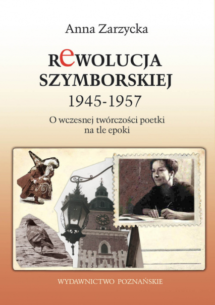 Rewolucja Szymborskiej 1945-1957 O wczesnej twórczości poetki na tle epoki