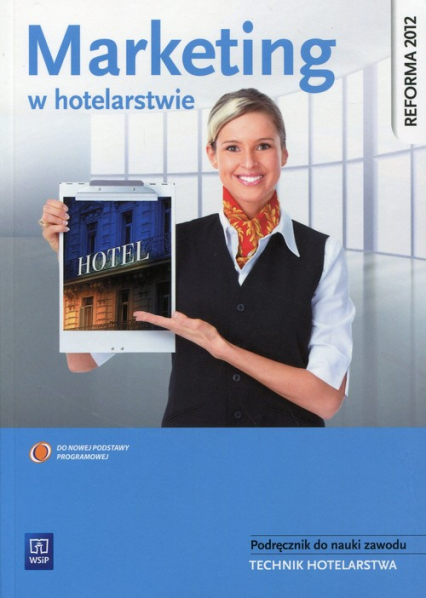 Marketing w hotelarstwie Podręcznik do nauki zawodu Technik hotelarstwa. Szkoła ponadgimnazjalna