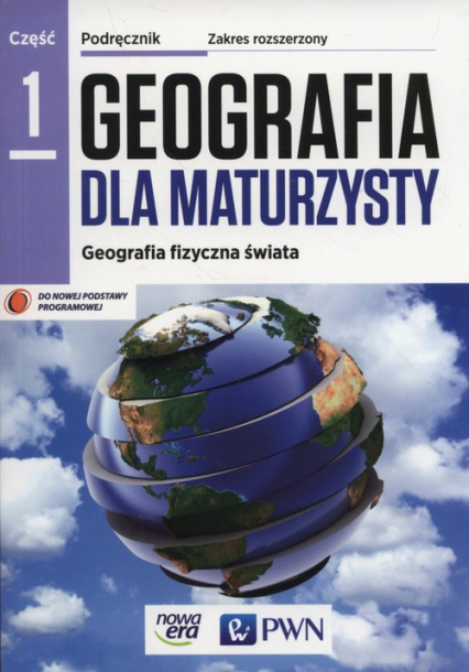 Geografia dla maturzysty Część 1 Geografia fizyczna świata Podręcznik Zakres rozszerzony Szkoła ponadgimnazjalna