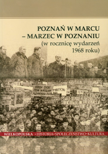 Poznań w Marcu Marzec w Poznaniu w rocznicę wydarzeń 1968 roku