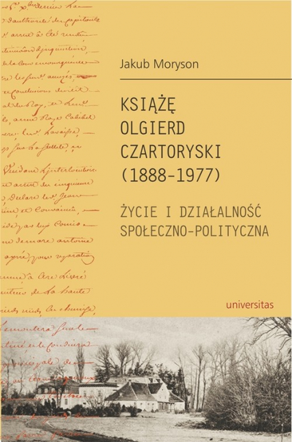 Książę Olgierd Czartoryski (1888-1977) Życie i działalność społeczno-polityczna