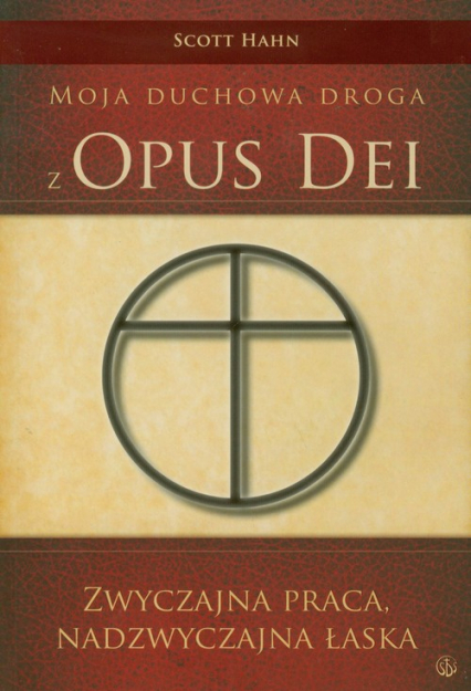Zwyczajna praca nadzwyczajna łaska Moja duchowa droga z Opus Dei