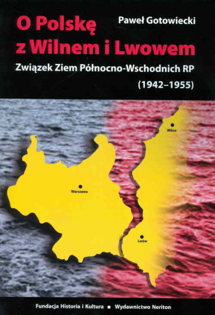 O Polskę z Wilnem i Lwowem Związek Ziem Północno-Wschodnich RP (1942-1955)