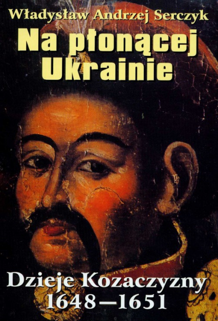 Na płonącej Ukrainie Dzieje Kozaczyzny 1648-1651