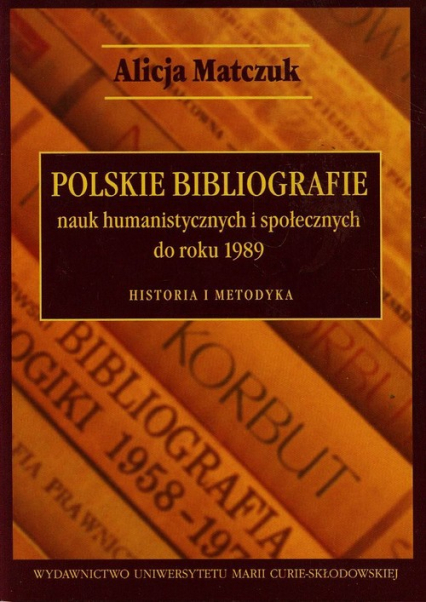 Polskie bibliografie nauk humanistycznych i społecznych do roku 1989 Historia i metodyka