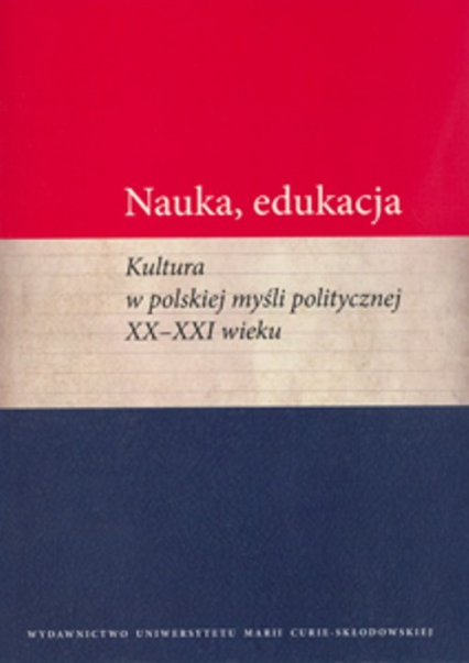 Nauka edukacja Kultura w polskiej myśli politycznej XX - XXI wieku