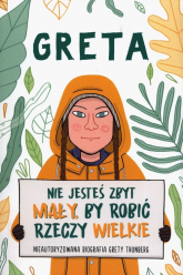 Greta Nie jesteś zbyt mały by robić rzeczy wielkie Nieautoryzowana biografia Grety Thunberg