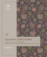 Tkaniny zabytkowe z okresu od XV do XVII wieku Tom 2 ze zbiorów krakowskich kościołów i klasztorów