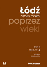 Łódź poprzez wieki Tom 2 1820-1914