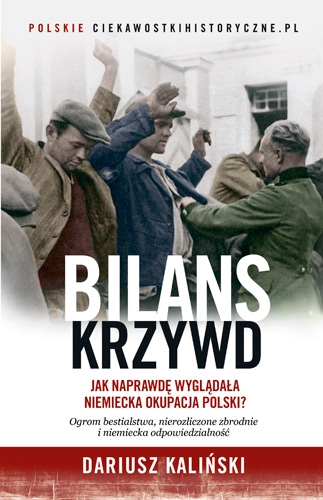 Bilans krzywd. Jak naprawdę wyglądała niemiecka okupacja Polski
