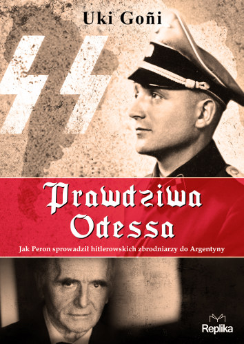 Prawdziwa Odessa. Jak Peron sprowadził hitlerowskich zbrodniarzy do Argentyny