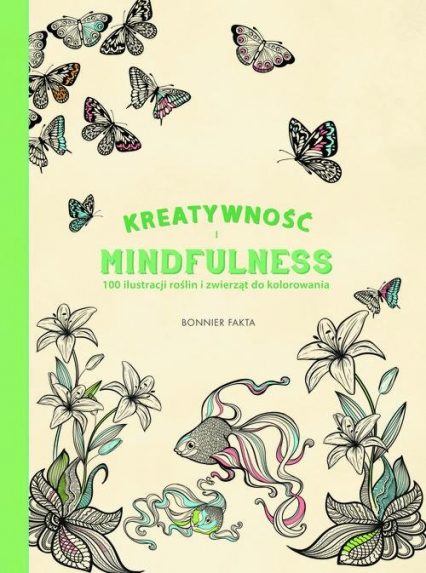 Kreatywność i Mindfulness: 100 ilustracji roślin i zwierząt do kolorowania