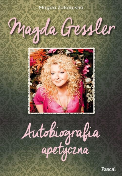 Magda Gessler. Autobiografia apetyczna