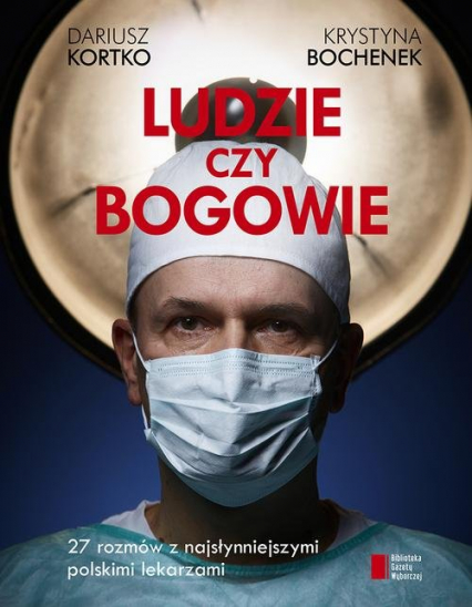 Ludzie czy bogowie. 27 rozmów z najsłynniejszymi polskimi lekarzami