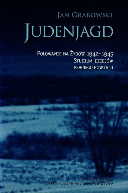 Judenjagd. Polowanie na Żydów 1942-1945. Studium dziejów pewnego powiatu