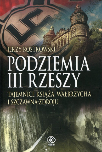 Podziemia III Rzeszy. Tajemnice Książa, Wałbrzycha i Szczawna-Zdroju