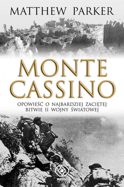 Monte Cassino. Opowieśc o najbardziej zaciętej bitwie II wojny światowej