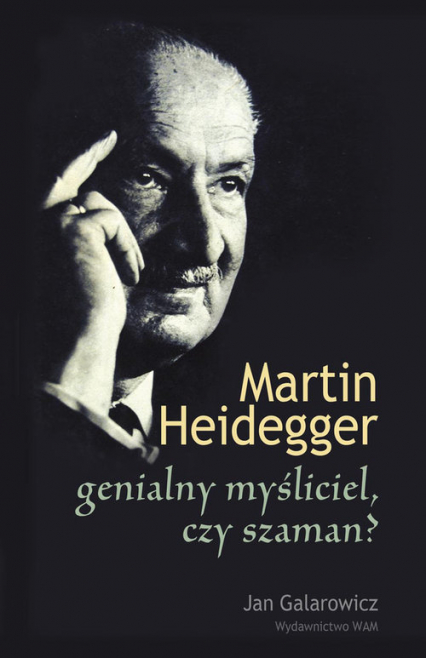 Martin Heidegger genialny myśliciel czy szaman?