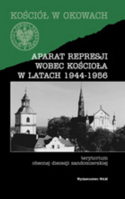 Aparat represji wobec Kościoła w latach 1944-1956. Terytorium obecnej diecezji sandomierskej