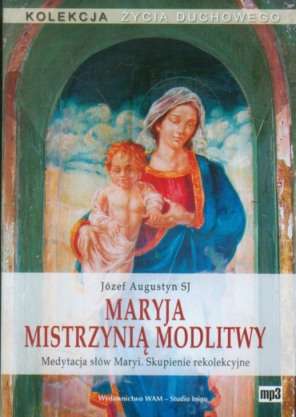 Maryja mistrzynią modlitwy. Medytacja słów Maryi. Skupienie rekolekcyjne. Audiobook