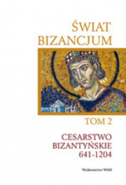 Świat Bizancjum T.2. Cesarstwo Bizantyńskie